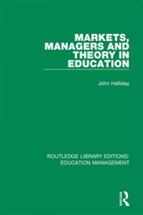 Cover of the book Markets, Managers and Theory in Education by John Halliday, Taylor and Francis