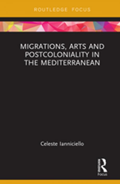 Cover of the book Migrations, Arts and Postcoloniality in the Mediterranean by Celeste Ianniciello, Taylor and Francis