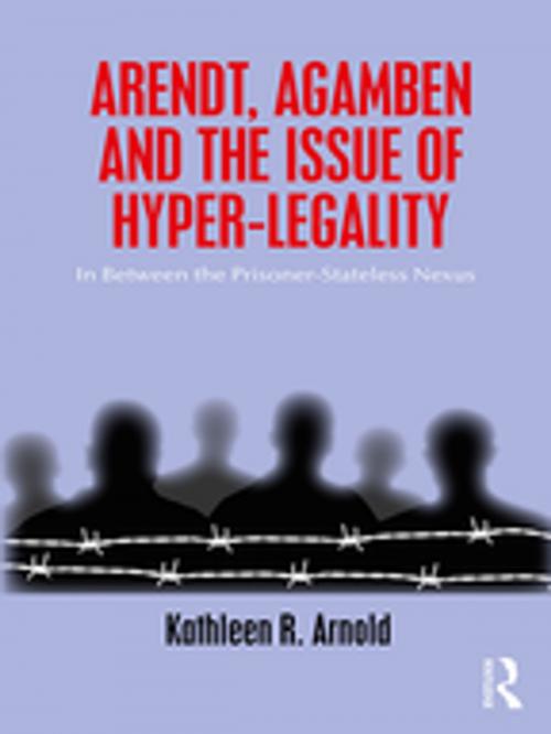 Cover of the book Arendt, Agamben and the Issue of Hyper-Legality by Kathleen R. Arnold, Taylor and Francis