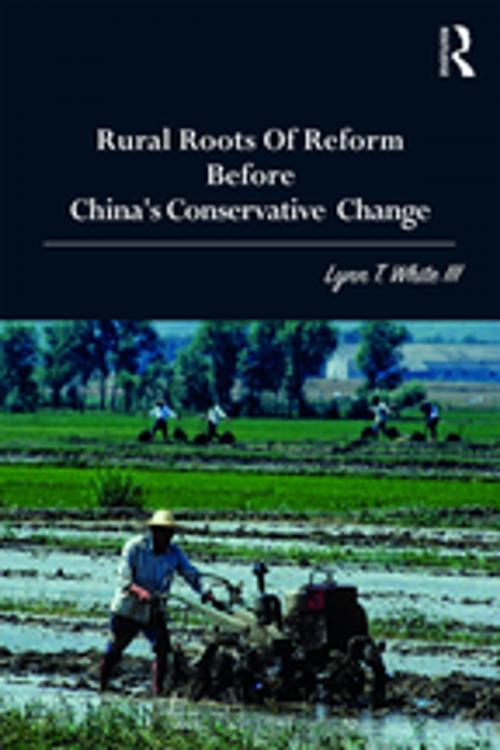 Cover of the book Rural Roots of Reform Before China's Conservative Change by Lynn T. White III, Taylor and Francis
