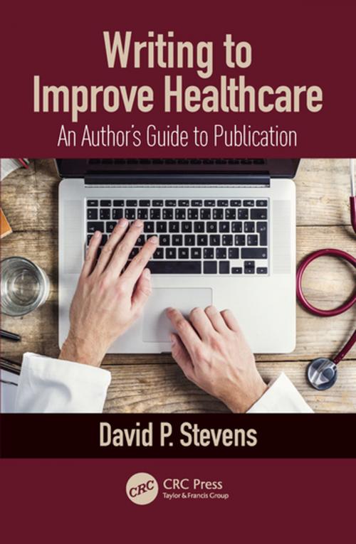 Cover of the book Writing to Improve Healthcare by David P. Stevens, CRC Press
