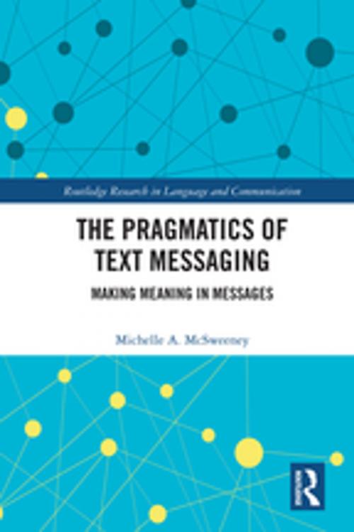 Cover of the book The Pragmatics of Text Messaging by Michelle A. McSweeney, Taylor and Francis