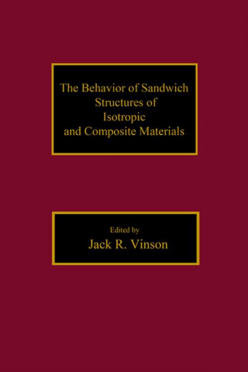 Cover of the book The Behavior of Sandwich Structures of Isotropic and Composite Materials by JackR. Vinson, CRC Press