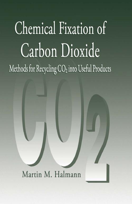 Cover of the book Chemical Fixation of Carbon DioxideMethods for Recycling CO2 into Useful Products by Martin M. Halmann, CRC Press