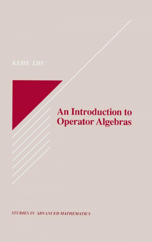 Cover of the book An Introduction to Operator Algebras by Kehe Zhu, CRC Press