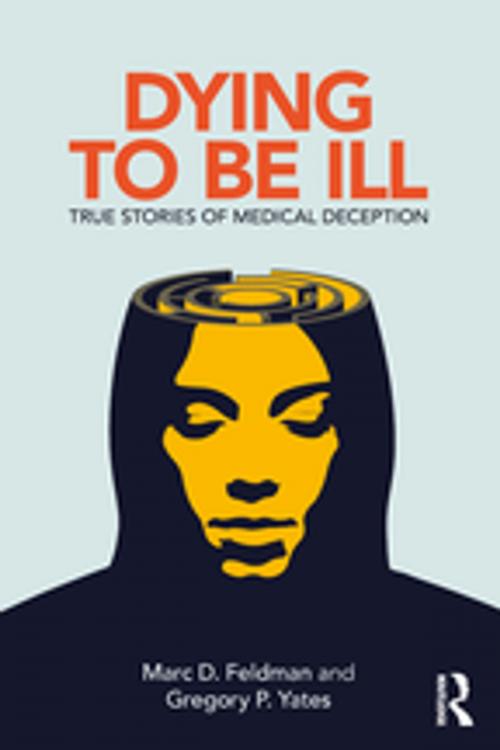 Cover of the book Dying to be Ill by Marc D. Feldman, Gregory P. Yates, Taylor and Francis