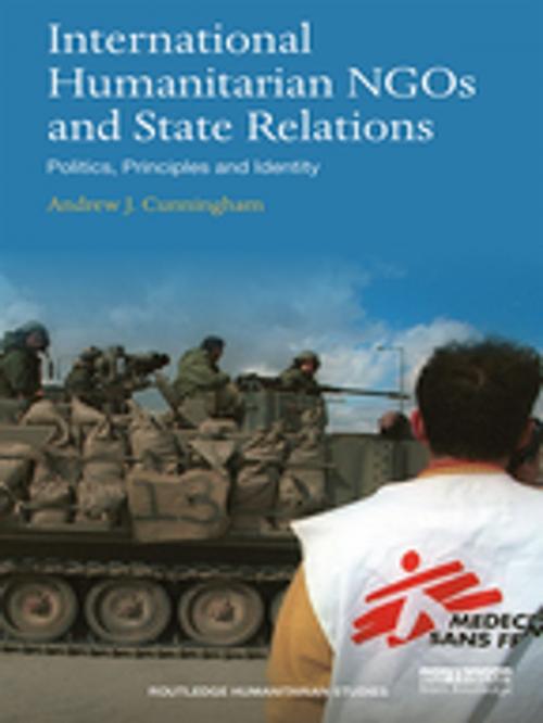Cover of the book International Humanitarian NGOs and State Relations by Andrew J. Cunningham, Taylor and Francis