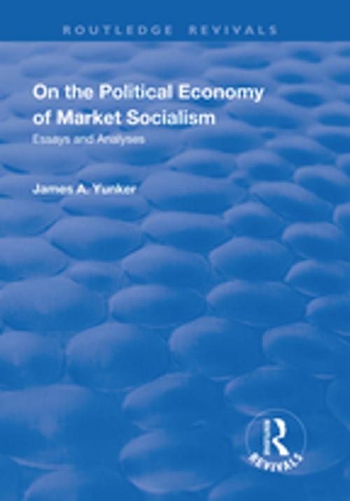 Cover of the book On the Political Economy of Market Socialism by James A. Yunker, Taylor and Francis