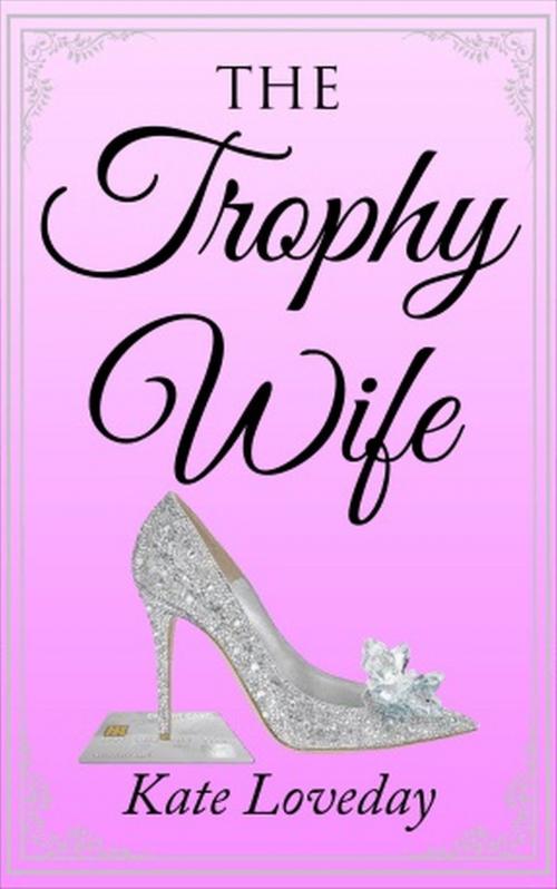 Cover of the book The Trophy Wife by Kate Loveday, Kate Loveday