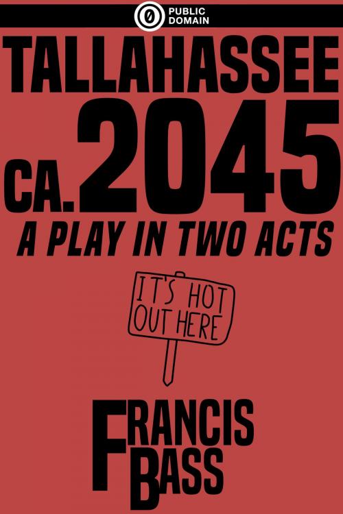 Cover of the book Tallahassee Ca. 2045 by Francis Bass, Francis Bass