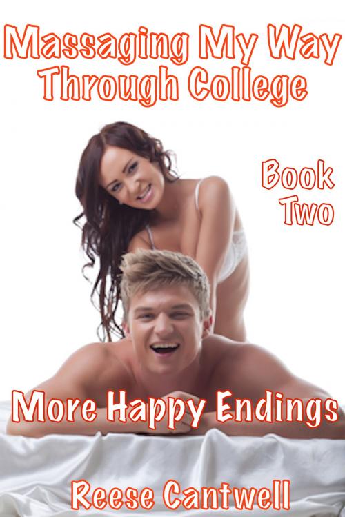Cover of the book Massaging My Way Through College: Book Two: More Happy Endings by Reese Cantwell, Reese Cantwell