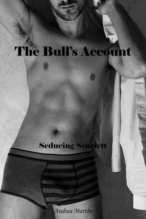 Cover of the book The Bull's Account: Seducing Scarlett by Andrea Martin, Andrea Martin