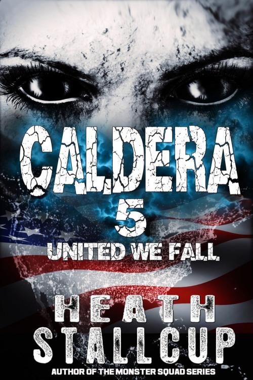 Cover of the book Caldera 5: United We Fall by Heath Stallcup, DevilDogPress