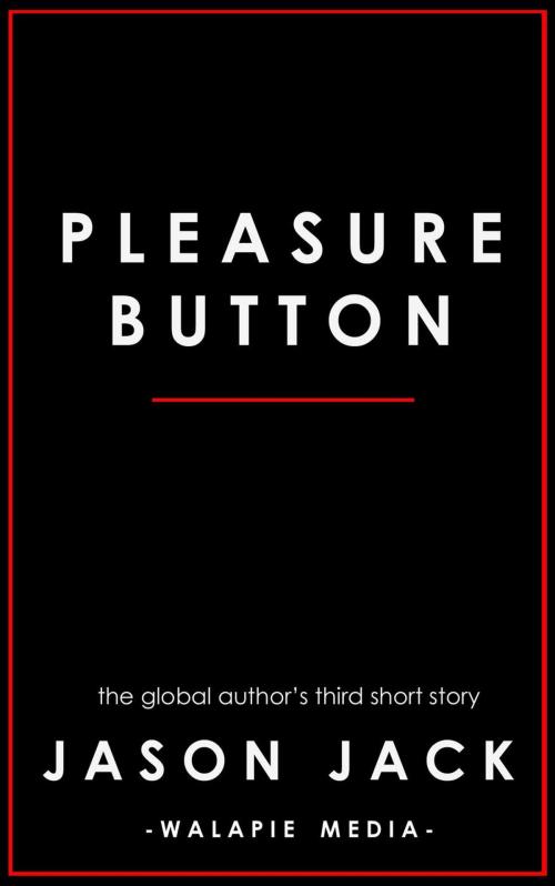 Cover of the book Pleasure Button by Jason Jack, Walapie Media