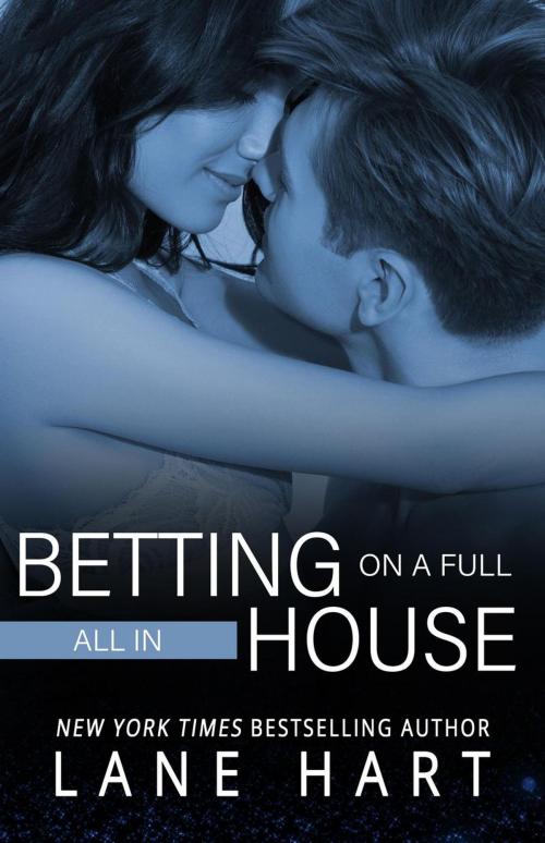 Cover of the book All In: Betting on a Full House by Lane Hart, Lane Hart