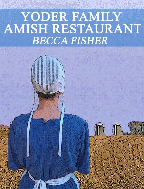 Cover of the book Yoder Family Amish Restaurant by Becca Fisher, Becca Fisher