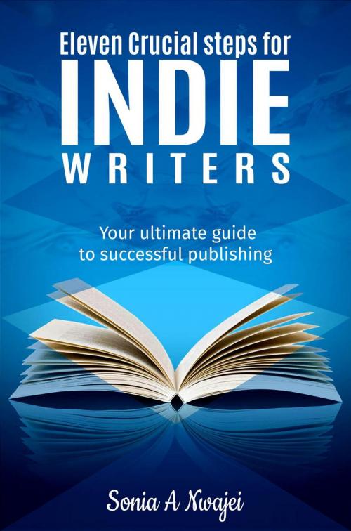 Cover of the book Eleven Crucial Steps For Indie Writers by Sonia A Nwajei, S.A.N Publishing
