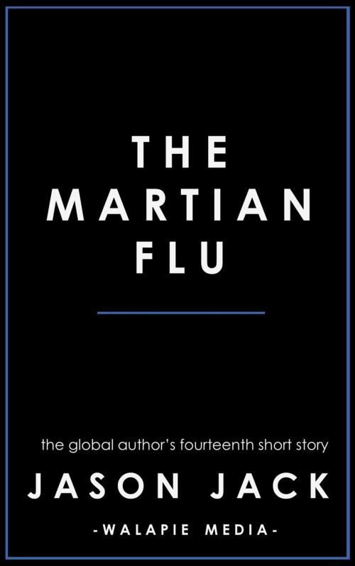 Cover of the book The Martian Flu by Jason Jack, Walapie Media