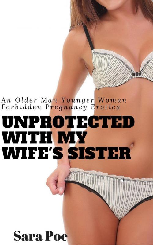 Cover of the book Unprotected With My Wife's Sister by Sara Poe, Sara Poe