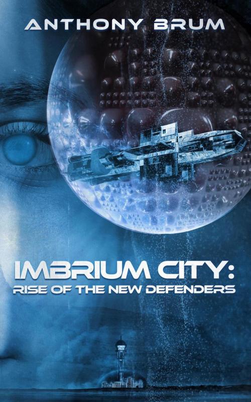 Cover of the book Imbrium City: Rise of the New Defenders by Anthony Brum, Anthony Brum