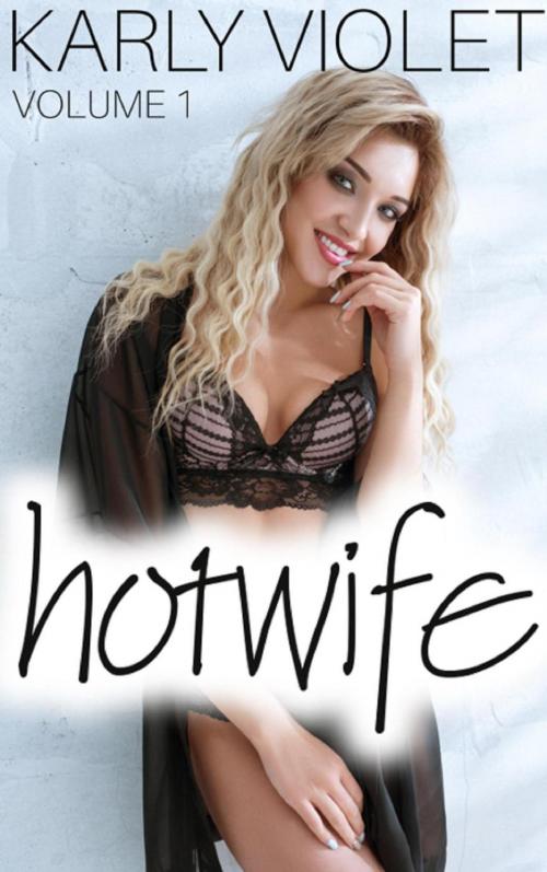 Cover of the book Hotwife - Volume 1 by Karly Violet, Karly Violet