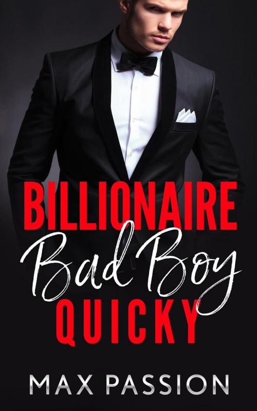 Cover of the book Billionaire Bad Boy : Quicky by Max Passion, Max Cafaro