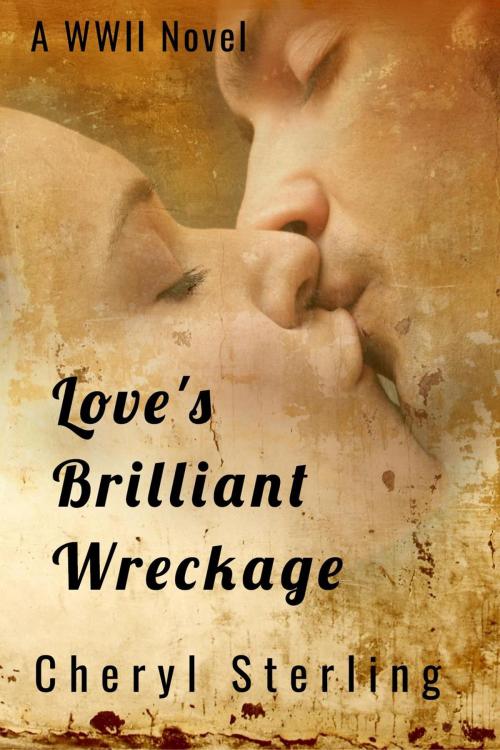 Cover of the book Love's Brilliant Wreckage by Cheryl Sterling, Cheryl Sterling