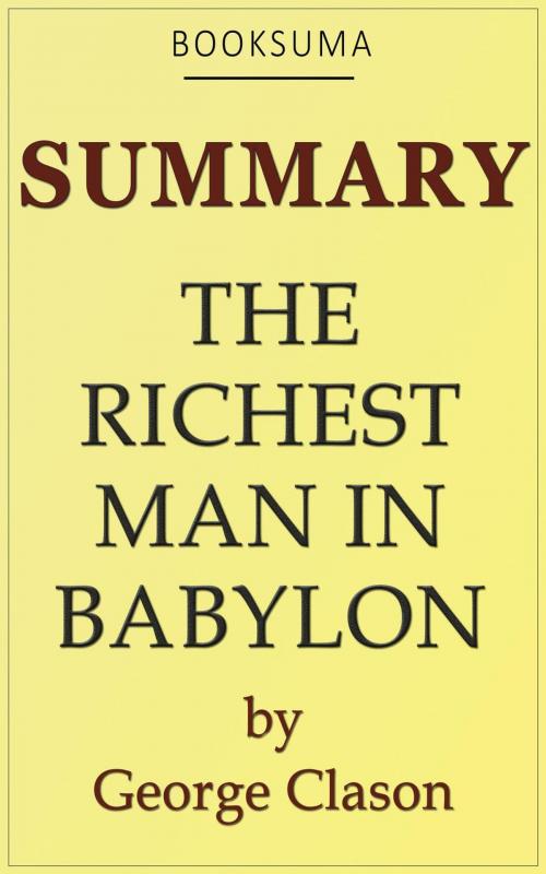 Cover of the book Summary: The Richest Man in Babylon by George Clason by BookSuma Publishing, BookSuma Publishing