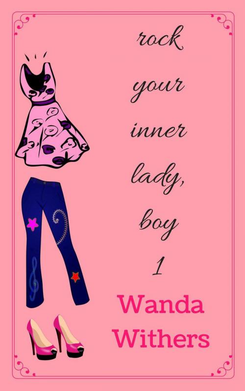 Cover of the book Rock Your Inner Lady, Boy 1 by Wanda Withers, Wanda Withers