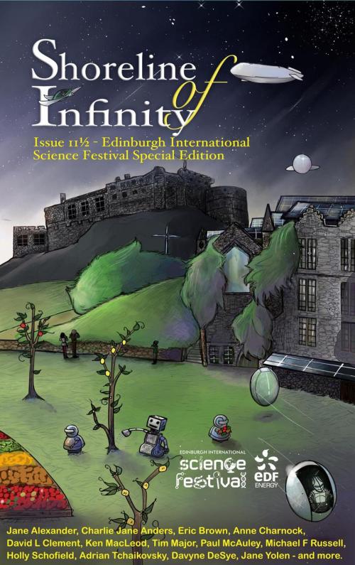Cover of the book Shoreline of Infinity 11½ - Edinburgh International Science Festival Special Edition by Jane Yolen, Eric Brown, Holly Schofield, David L Clements, Ken MacLeod, Adrian Tchaikovsky, Paul McAuley, Anne Charnock, Charlie Jane Anders, The New Curiosity Shop