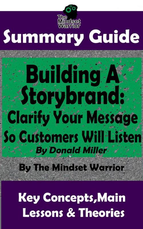 Cover of the book Summary Guide: Building a StoryBrand: Clarify Your Message So Customers Will Listen: By Donald Miller | The Mindset Warrior Summary Guide by The Mindset Warrior, K.P.