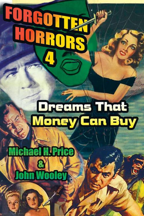 Cover of the book Forgotten Horrors 4: Dreams That Money Can Buy by Michael H. Price, John Wooley, BearManor Media