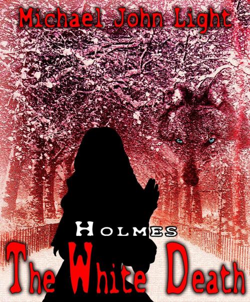 Cover of the book Holmes: The White Death by Michael John Light, Michael John Light