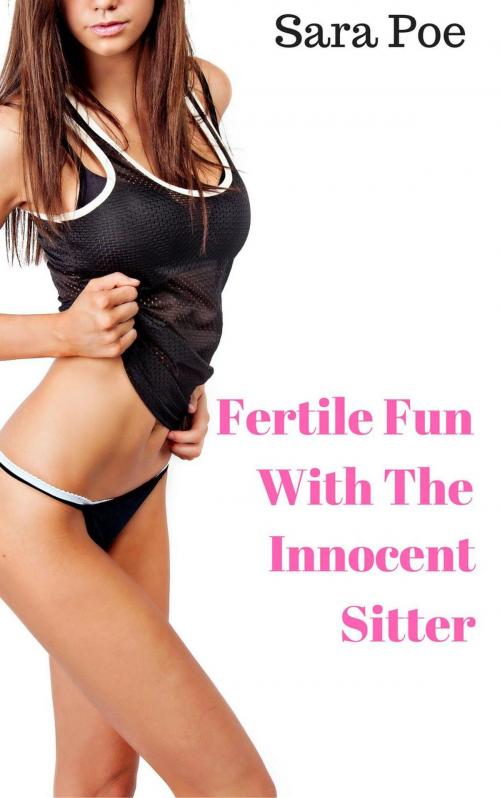 Cover of the book Fertile Fun With The Innocent Sitter by Sara Poe, Sara Poe