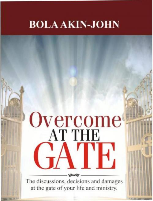 Cover of the book Overcoming at the Gate by Bola Akin-John, Bola Akin-John
