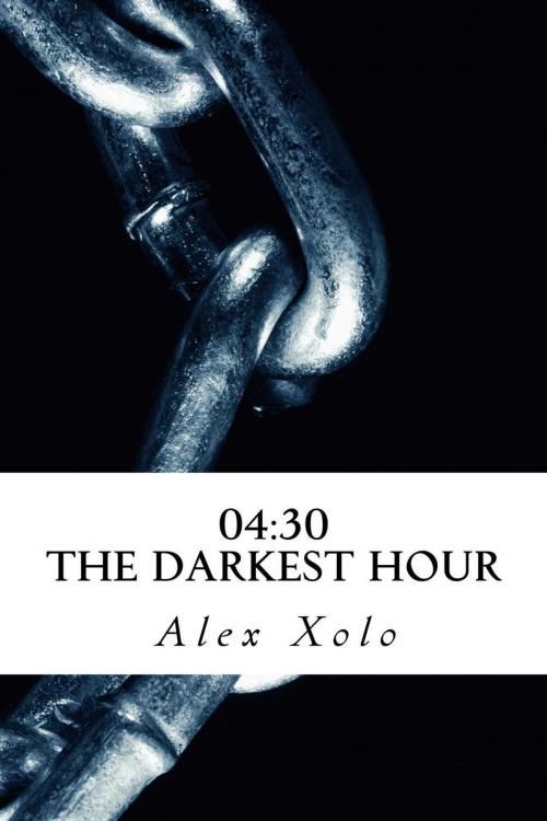 Cover of the book 04:30 The Darkest Hour. by Alex Xolo, Alex Xolo