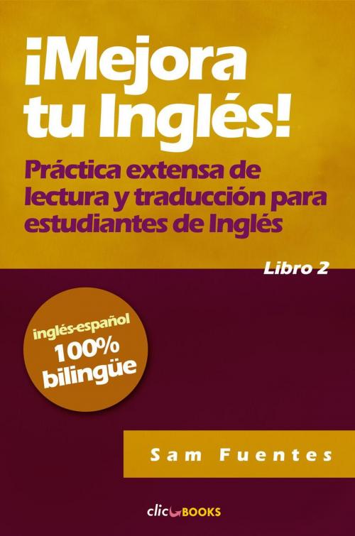 Cover of the book ¡Mejora tu inglés! #2 Práctica extensa de lectura y traducción para estudiantes de inglés by Sam Fuentes, Clic-books Digital Media