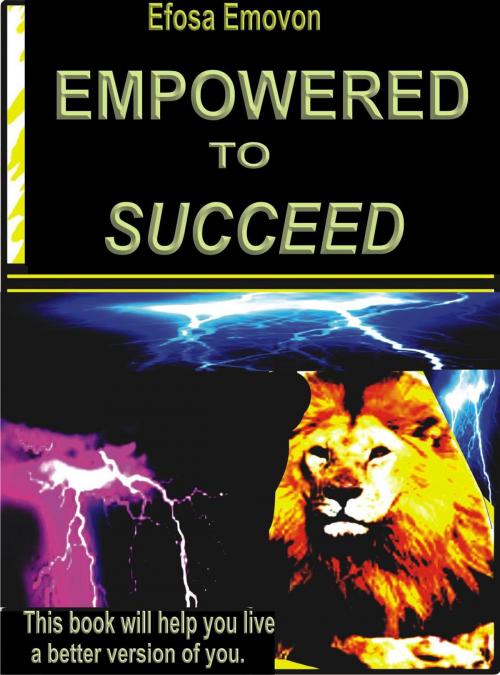 Cover of the book Empowered to Succeed by Efosa Emovon, Efosa Emovon