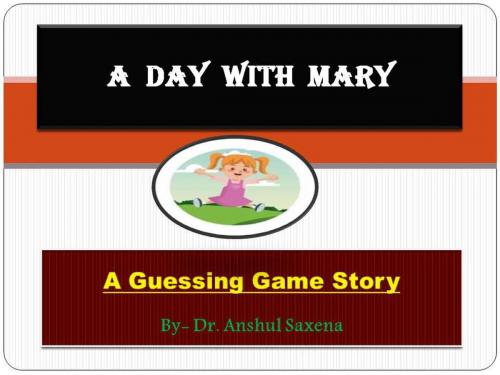 Cover of the book A Day With Mary:A Guessing Game Story by Dr. Anshul Saxena, Dr. Anshul Saxena