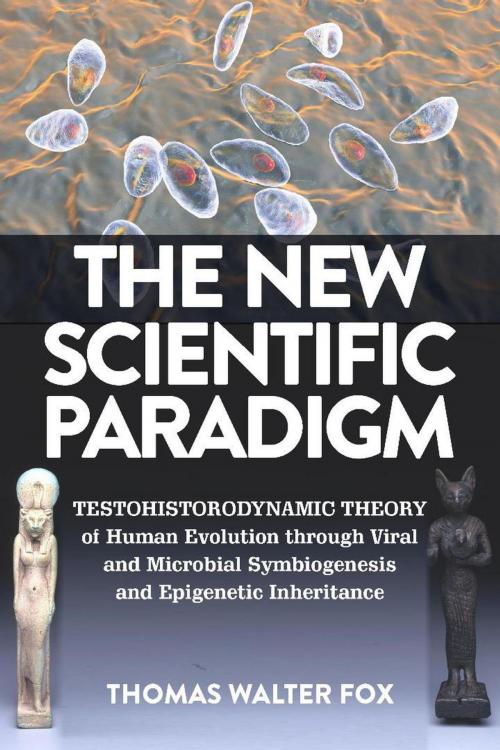 Cover of the book The New Scientific Paradigm : Testohistorodynamic Theory of Human Evolution Through Viral and Microbial Symbiogenesis and Epigenetic Inheritance by Thomas Walter Fox, Thomas Fox