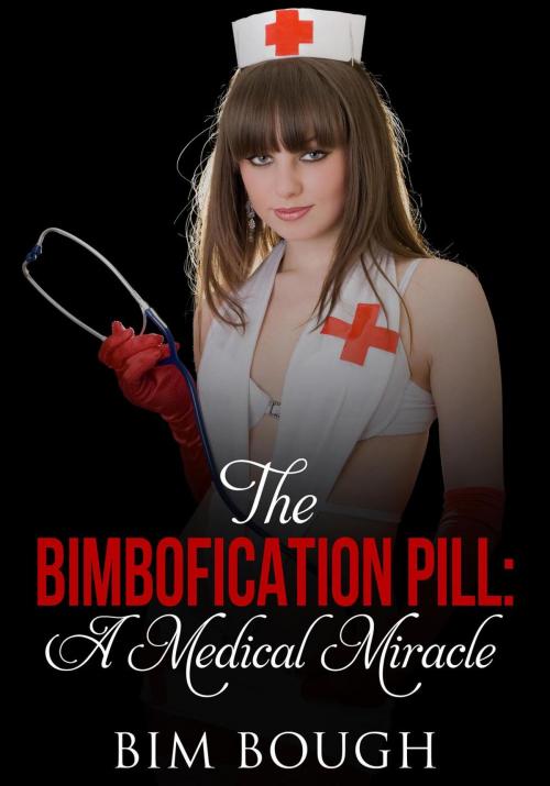 Cover of the book The Bimbofication Pill: A Medical Miracle by Bim Bough, FT Inc Publishing Division