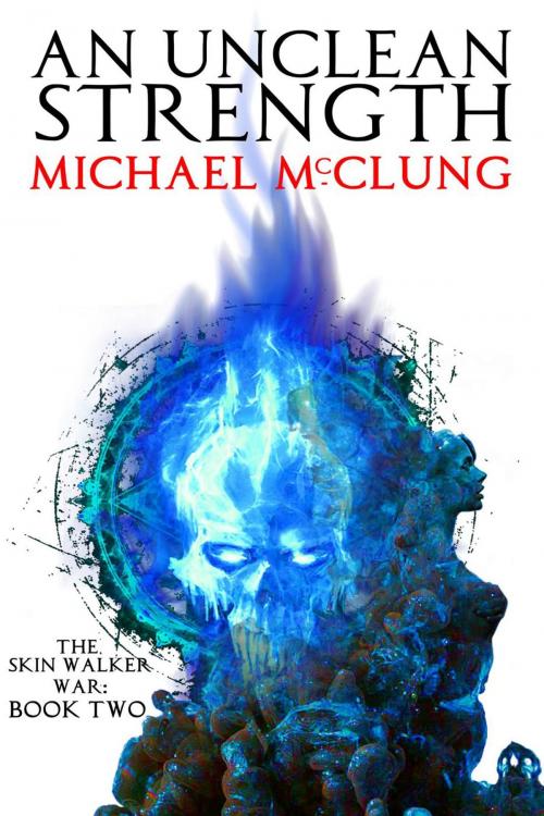 Cover of the book An Unclean Strength by Michael McClung, Michael McClung