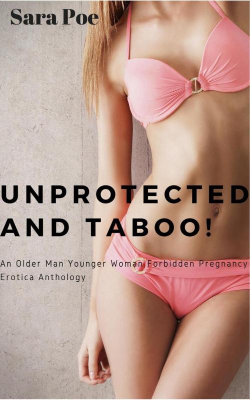 Cover of the book Unprotected and Taboo Anthology Volume One by Sara Poe, Sara Poe
