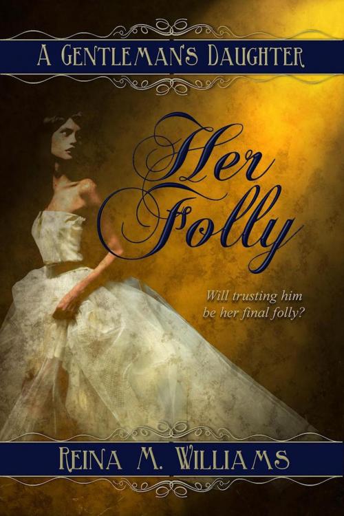 Cover of the book A Gentleman's Daughter: Her Folly by Reina M. Williams, Rickrack Books
