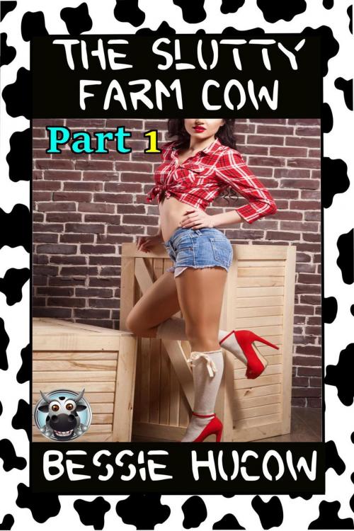 Cover of the book The Slutty Farm Cow (Part 1): Milking Hucow BDSM Domination Lactation Menage Erotica by Bessie Hucow, Bessie Hucow