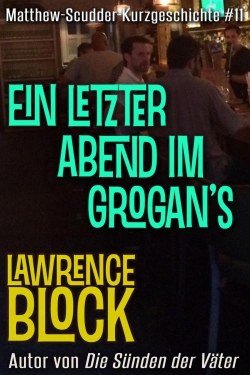Cover of the book Ein letzter Abend im Grogan’s by Lawrence Block, Lawrence Block