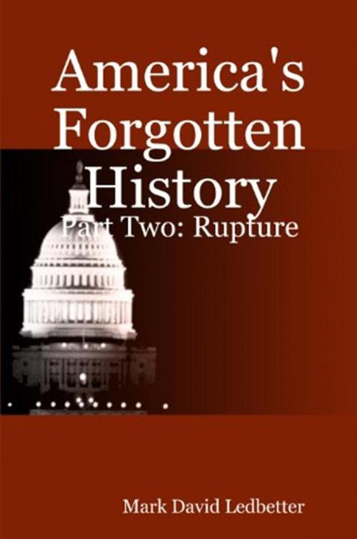 Cover of the book America's Forgotten History, Part Two: Rupture by Mark David Ledbetter, Mark David Ledbetter