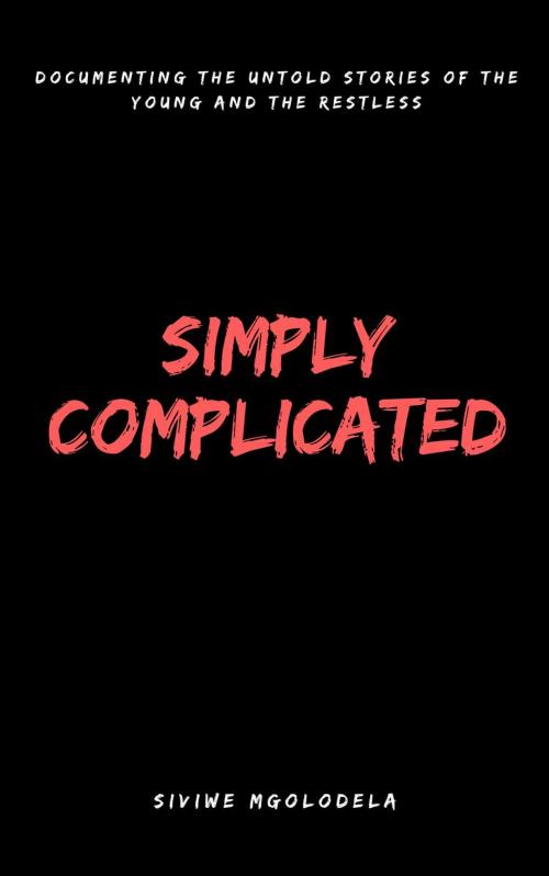 Cover of the book Simply Complicated by Siviwe Mgolodela, Libros Agency Kenya Limited
