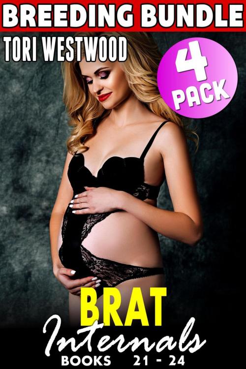 Cover of the book Brat Internals Breeding Bundle : Books 21 - 24 (Rough Erotica Breeding Erotica First Time Erotica Virgin Erotica Age Gap Erotica Collection) by Tori Westwood, Tori Westwood