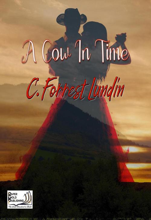 Cover of the book A Cow in Time by C. Forrest Lundin, Paper Gold Publishing OLD